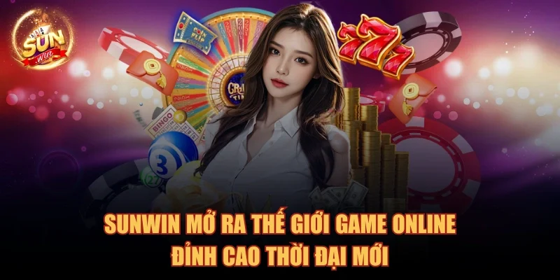 sunwin-mo-ra-the-gioi-game-online-dinh-cao